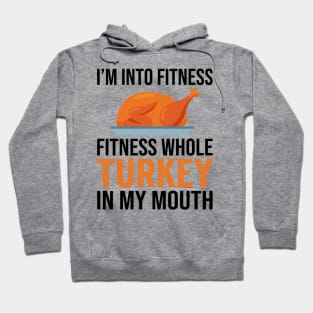 I'm Into Fitness Whole Turkey In My Mouth Thanksgiving Gift Hoodie